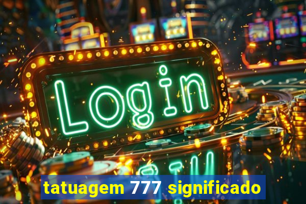 tatuagem 777 significado